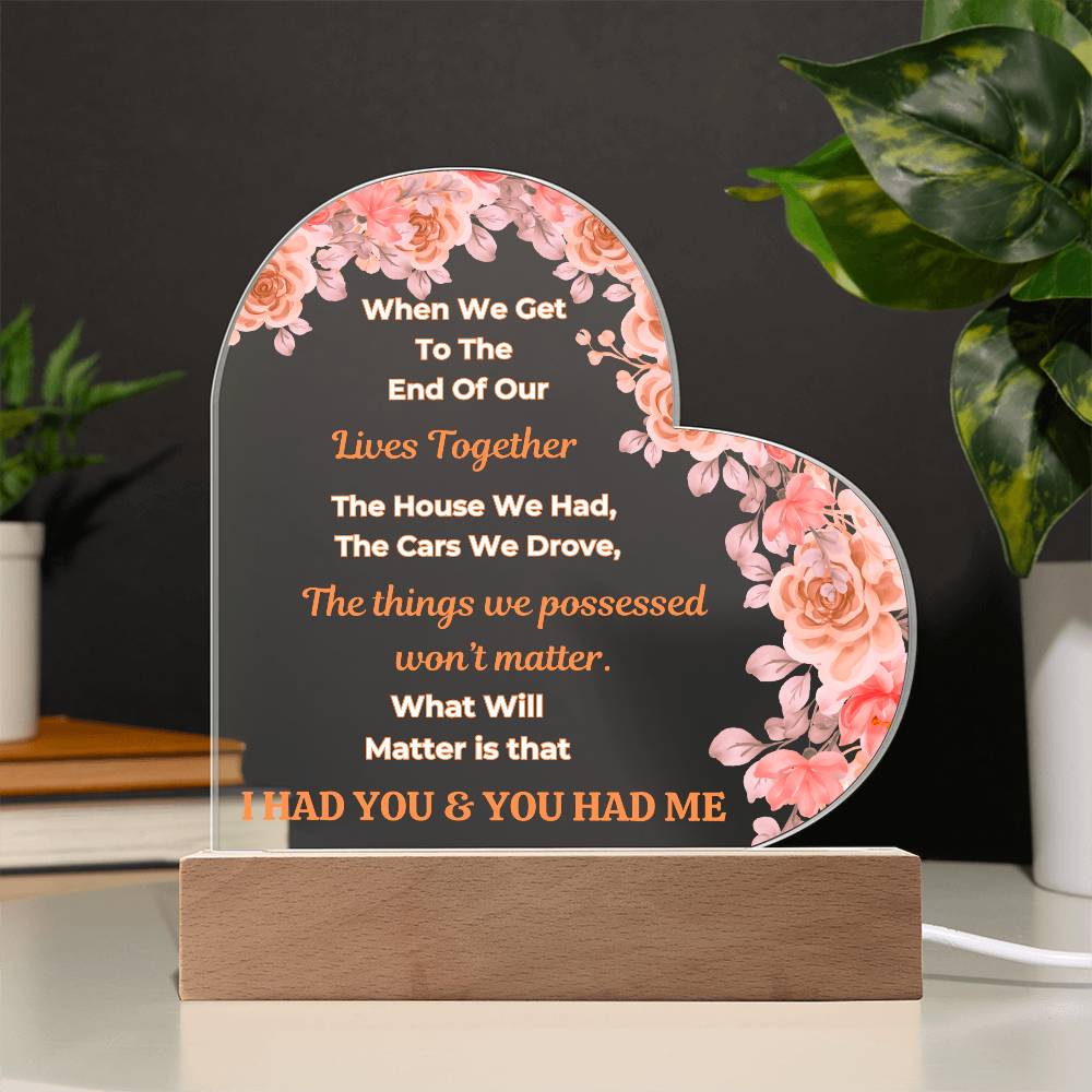 Beautiful Gift For Your Soulmate "When We Get To The End Of Our Lives Together"  Heart Acrylic