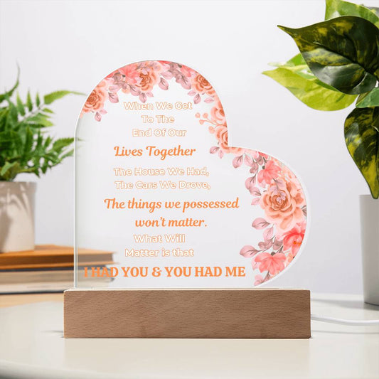 Beautiful Gift For Your Soulmate "When We Get To The End Of Our Lives Together"  Heart Acrylic