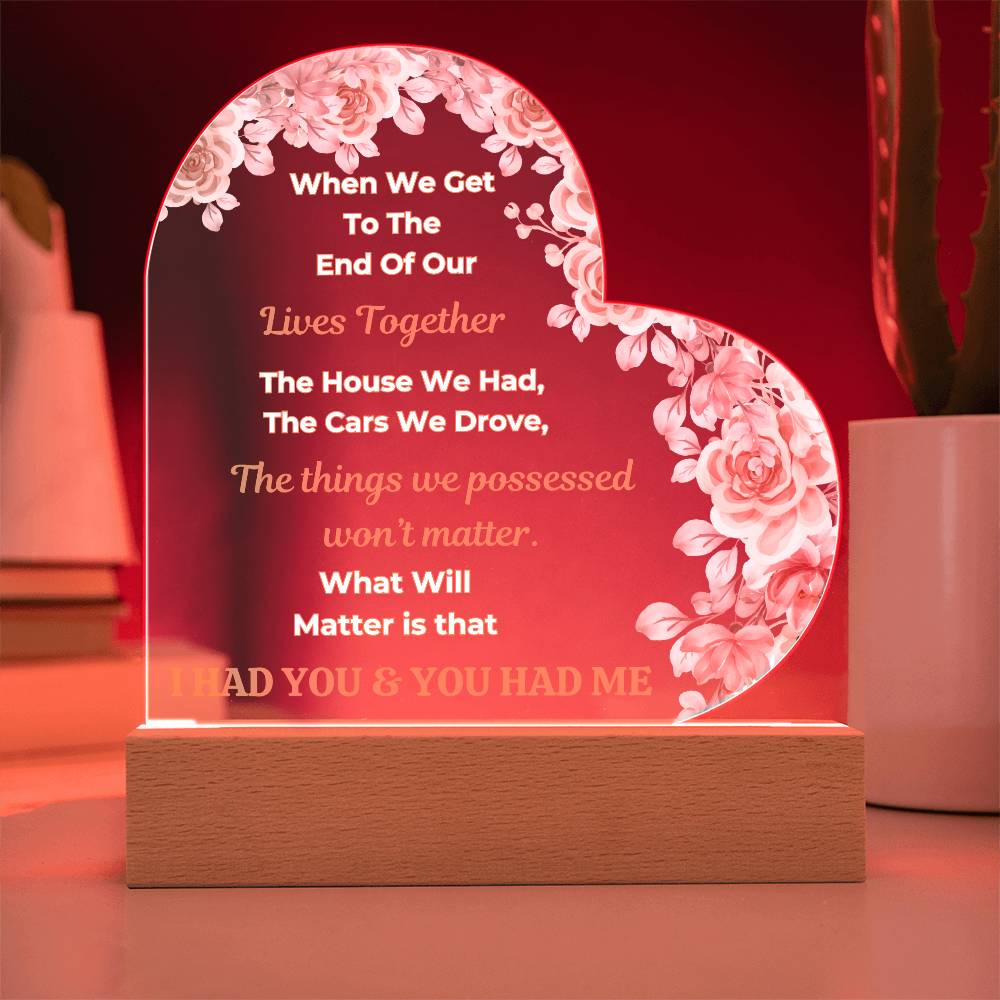 Beautiful Gift For Your Soulmate "When We Get To The End Of Our Lives Together"  Heart Acrylic